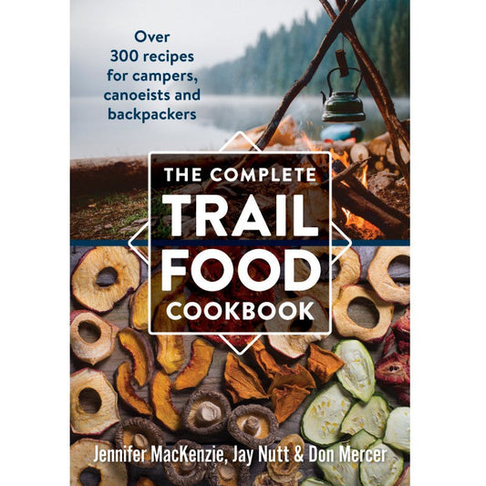 The Complete Trail Food Cookbook: Over 300 Recipes for Campers, Canoeists and Backpackers